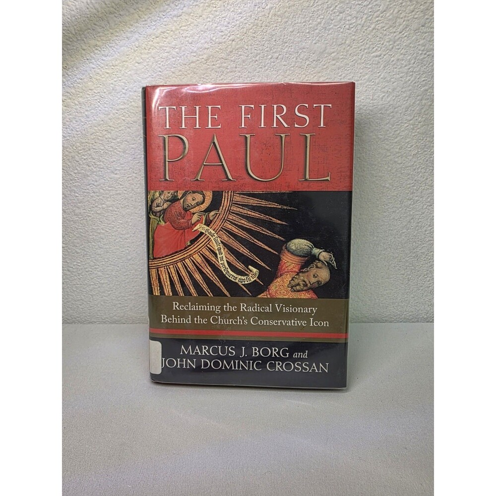 The First Paul: Reclaiming the Radical Visionary Behind the Church's Book